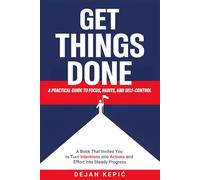 Get Things Done: A Practical Guide to Focus, Habits, and Self-Control
