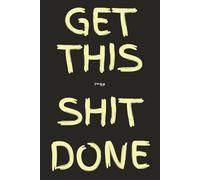 Get This f*%# Shit Done: No Excuses Productivity Notebook | Daily Planner to Boost Focus, Build Discipline & Take Massive Action | 6 x 9 Journal