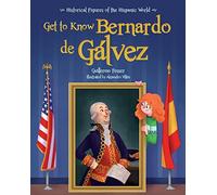 Get to Know Bernardo de Galvez (English Edition) (Historical Figures of the Hispanic World)