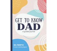 Get To Know Dad: A Guided Journal: Life Story Book to Fill Out | Dad's Legacy | Birthday, Christmas, Fathers Day Gift Idea from Kids, Son, Daughter
