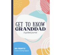 Get To Know Granddad: A Guided Journal: Life Story Book for Grandfather to Fill Out for Grandchild | Granpa's Legacy & Memories | Christmas, Fathers ... Idea from Grandson, Granddaughter, Grandkids