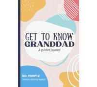 Get To Know Granddad: A Guided Journal: Life Story Book for Grandfather to Fill Out for Grandchild | Legacy & Memories | Christmas, Fathers Day, ... Idea from Grandson, Granddaughter, Grandkids