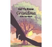 Get To Know Grandma In Her Own Words: A Keepsake Journal of Stories and Memories