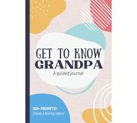 Get To Know Grandpa: A Guided Journal: Life Story Memory Book to Fill Out for Grandchildren | Christmas, Fathers Day, Birthday Grandfather Gift Idea from Grandson, Granddaughter, Grandkids