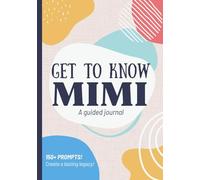 Get To Know Mimi: A Guided Journal: Life Story Book to Fill Out | Grandma's Legacy | Christmas, Mothers Day, Birthday Gift Idea from Grandson, Granddaughter, Grandkids