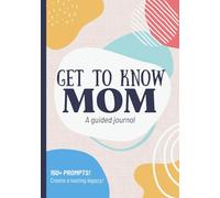 Get To Know Mom: A Guided Journal: Mother's Life Story Book to Fill Out & Share Her Legacy | Birthday, Christmas, Mothers Day Gift Idea from Kids, Son, Daughter