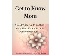 Get to Know Mom: A Guided Journal to Capture Memories, Life Stories, and Family Reflections