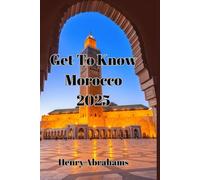 Get To Know Morocco 2025: The Complete Travel Guide From Medina Mysteries to Mountain Escapes (World Explorer Guides)