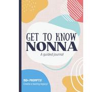 Get To Know Nonna: A Guided Journal: Life Story Book to Fill Out | Grandma's Legacy & Memories | Christmas, Mothers Day, Birthday Gift Idea from Grandson, Granddaughter, Grandkids