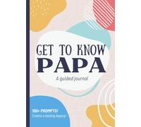Get To Know Papa: A Guided Journal: Life Story Book to Fill Out | Grandpa's Legacy & Memories | Christmas, Fathers Day, Birthday Gift Idea from Grandson, Granddaughter, Grandkids
