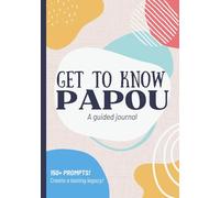 Get To Know Papou: A Guided Journal: Life Story Memory Book to Fill Out | Grandfather's Legacy | Christmas, Fathers Day, Birthday Gift Idea for Gr randpa from Grandson, Granddaughter, Grandkids
