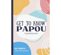 Get To Know Papou: A Guided Journal: Life Story Memory Book to Fill Out | Gr randpa's Legacy | Christmas, Fathers Day, Birthday Gift Idea for Grandfather from Grandson, Granddaughter, Grandkids