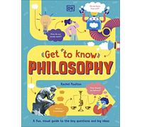 Get To Know: Philosophy: A Fun, Visual Guide to the Key Questions and Big Ideas