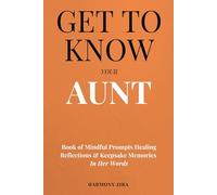 Get To Know Your Aunt: Book of Mindful Prompts Healing Reflections and Keepsake Memories in Her Words