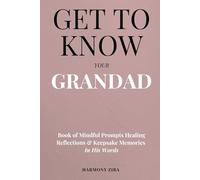 Get To Know Your Grandad: Book of Mindful Prompts Healing Reflections and Keepsake Memories in His Words