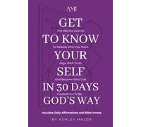 Get To Know Your Self In 30 Days God's Way: The Identity Journal To Release Who You Were Align With Truth And God Created You To Be