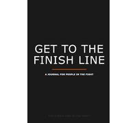 Get to the Finish Line: A Journal for People in the Fight - 198 Pages of Truth and Space to Write