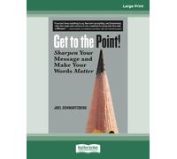 Get to the Point!: Sharpen Your Message and Make Your Words Matter
