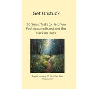 Get Unstuck: 30 Small Tasks To Help You Feel Accomplished and Get Back On Track