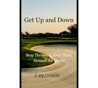 Get Up and Down: Stop Throwing Away Strokes Around the Greens (Golf Improvement Series)