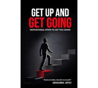 Get Up and Get Going: Motivational Steps To Get You Going