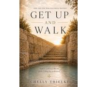 Get Up and Walk: Walk in a Manner Worthy of the Calling You've Received