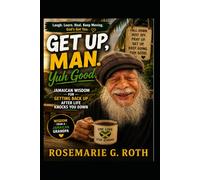 Get Up Man, Yuh Good!: Jamaican Wisdom for Getting Back Up After Life Knocks You Down