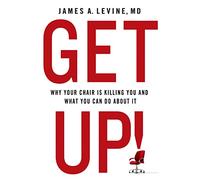 Get Up!: Why Your Chair is Killing You and What You Can Do About it