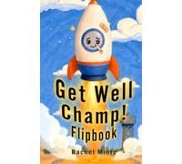Get Well Champ! Flipbook: ‘Feel Better’ Animated Flip Book, Customize the Recipient's Name with a Stop-Motion Recovery Message For Kids ages 6-9 (Animated Wishes Flipbook Collection)