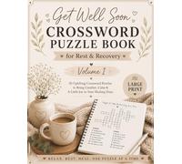 Get Well Soon: A Crossword Puzzle Book For Rest and Recovery Volume 1: Easy Puzzles, Gentle Distractions & Little Moments of Comfort (The Comfort & Healing Puzzle Collection)