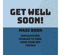 GET WELL SOON MAZE BOOK: Challenging puzzles to take your mind of things / hard mazes for adults and teens