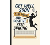 Get Well Soon Stay Strong And Positive - Keep Spiking: Volleyball Journal