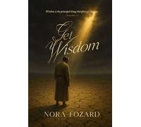 Get Wisdom: Wisdom Is the Principal Thing; Therefore Get Wisdom