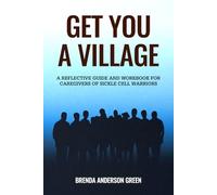 Get You A Village: A Reflective Guide and Journal for Caregivers of Sickle Cell Patients