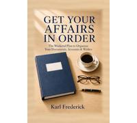 Get Your Affairs in Order: The Weekend Plan to Organize Your Documents, Accounts, and Wishes So Your Family Isn't Left Guessing