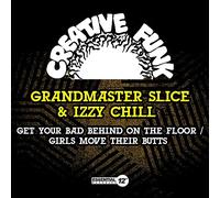 Grandmaster Slice & Izzy Chill - Get Your Bad Behind On The Floor / Girls Move Their Butts