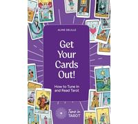 Get Your Cards Out!: How to Tune In and Read Tarot