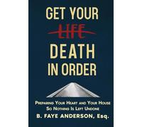 Get Your Death in Order: Preparing Your Heart and Your House So Nothing Is Left Undone