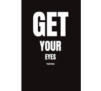 Get Your Eyes Tested: Funny Gift Notebook Journal, Gift For Co-Worker, Friends and Family, 120 Lined Pages