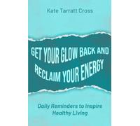 Get Your Glow Back and Reclaim Your Energy: Daily Reminders to Inspire Healthy Living