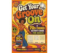 Get Your Groove On!: 70s Nostalgic Puzzle Book for Adults | Word search, Sudoku, Mazes | Retro Pop Culture, Disco, Music & TV Brain Games |182 pages, 6x9 inches (Retro Rewind Adult Activity Books)