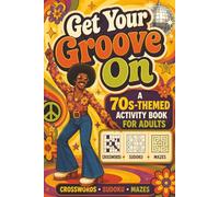 Get Your Groove On: Get Your Groove on Adult Activity Book; 70s themes Crossword Puzzles, Sudoku & Maze Puzzles also included; 6x9 inches, 182 pages; 90 puzzles total; Solutions Included