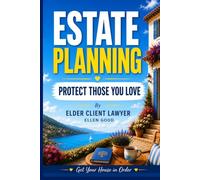 Get Your House in Order -10 Golden Rules: Estate Planning Guide By Elder Client Lawyer. Final Affairs Organizer for Aging Parents to Plan End of Life Well (The Memory Support & Activity Series)