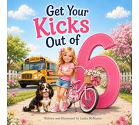 Get Your Kicks Out of 6: A Birthday Gift Story About New Skills and Growing Confidence (The “I’m This Many” Collection)