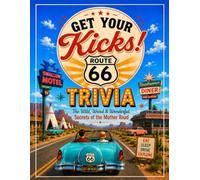 Get Your Kicks Route 66 Trivia: The Wild, Weird & Wonderful Secrets of the Mother Road
