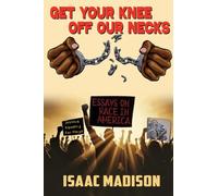 Get Your Knee Off Our Necks!: Essays on Race in America