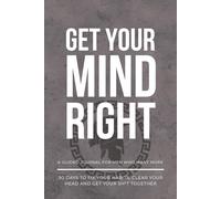 Get Your Mind Right: A guided journal for men who want more | 90 day self mastery journal | 6x9 | 124 pages