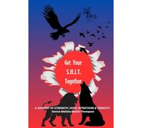 Get Your S.H.I.T. Together: A Journey of Strength, Hope, Intentions & Tenacity