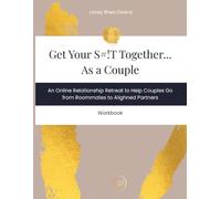 Get Your S#!T Together as a Couple: An Online Relationship Retreat to Help Couples Go from Roommates to Aligned Partners