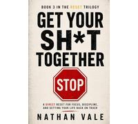 Get Your Sh*t Together: A Direct Reset for Focus, Discipline, and Getting Your Life Back on Track (The Reset Trilogy)